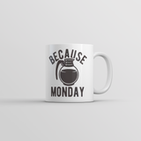 Because Monday Coffee Pot Mug Funny Sarcastic Caffeine Lovers Cup-11oz