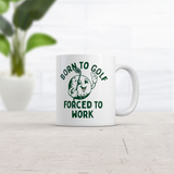 Born To Golf Forced To Work Mug Funny Sarcastic Golfing Coffee Cup-11oz