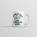 Born To Golf Forced To Work Mug Funny Sarcastic Golfing Coffee Cup-11oz
