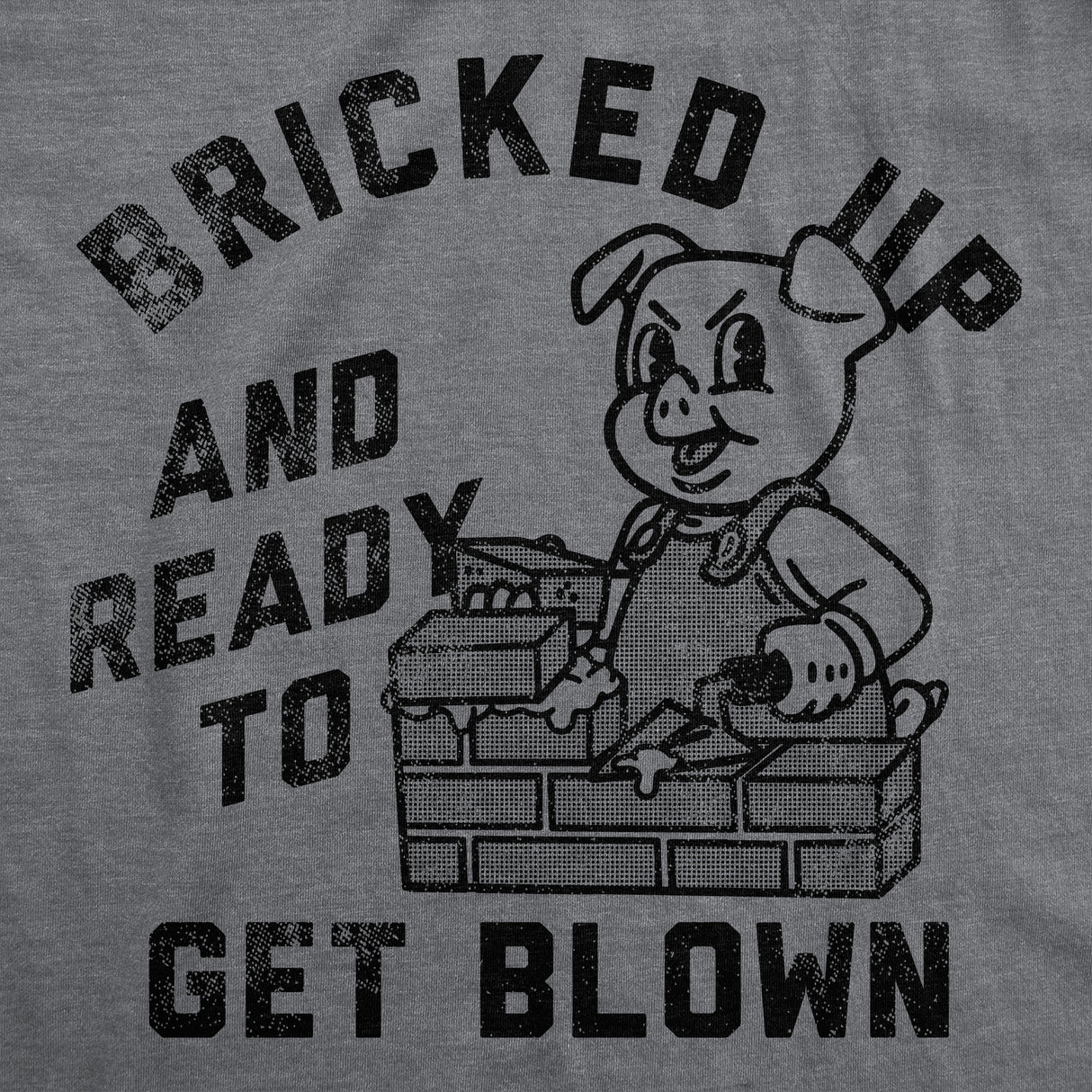 Mens Funny T Shirts Bricked Up and Ready to Get Blown Sarcastic Novelty Tee for Men
