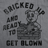 Mens Funny T Shirts Bricked Up and Ready to Get Blown Sarcastic Novelty Tee for Men
