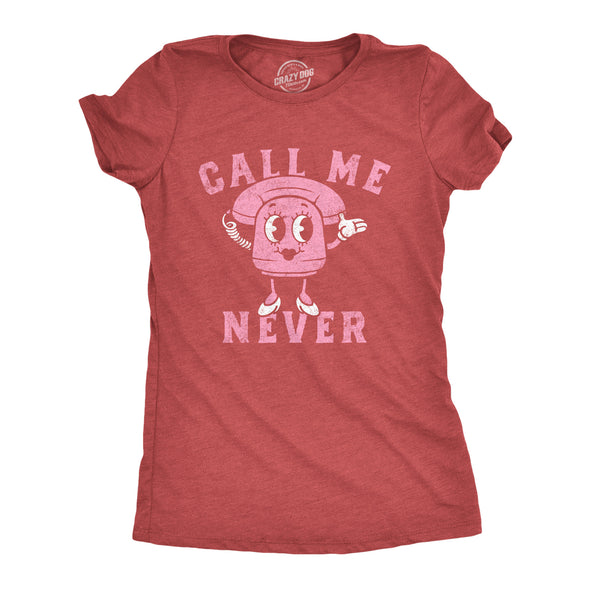 Womens Call Me Never T Shirt Funny Valentines Day Denial Phone Joke Tee For Ladies