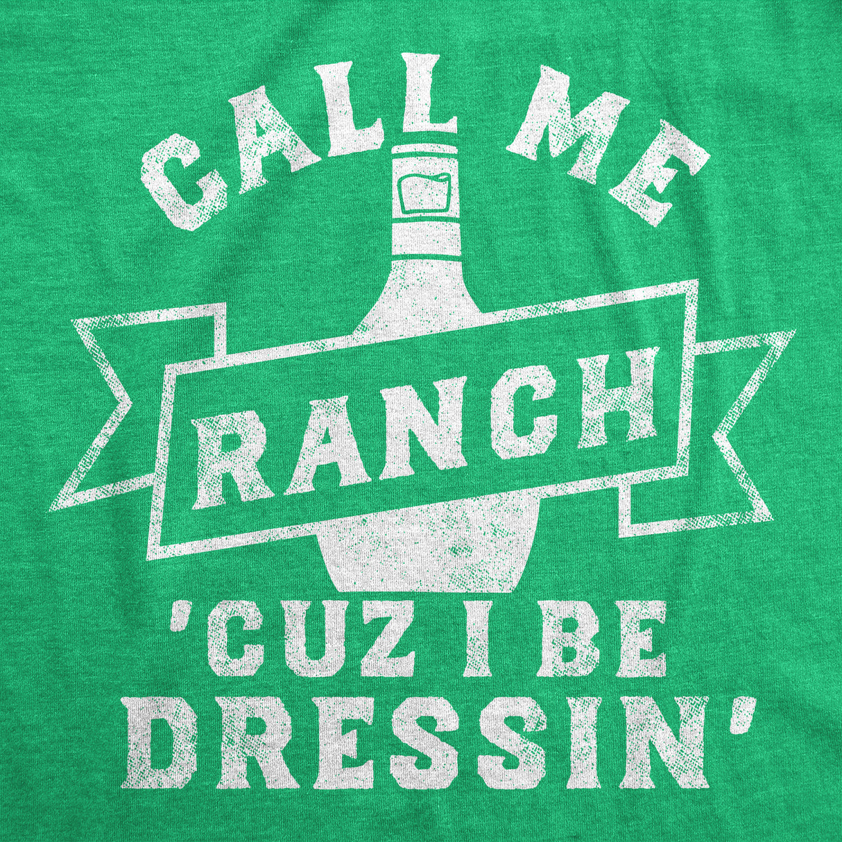 Mens Funny T Shirts Call Me Ranch Cuz I Be Dressin Sarcastic Condiment Graphic Tee for Men