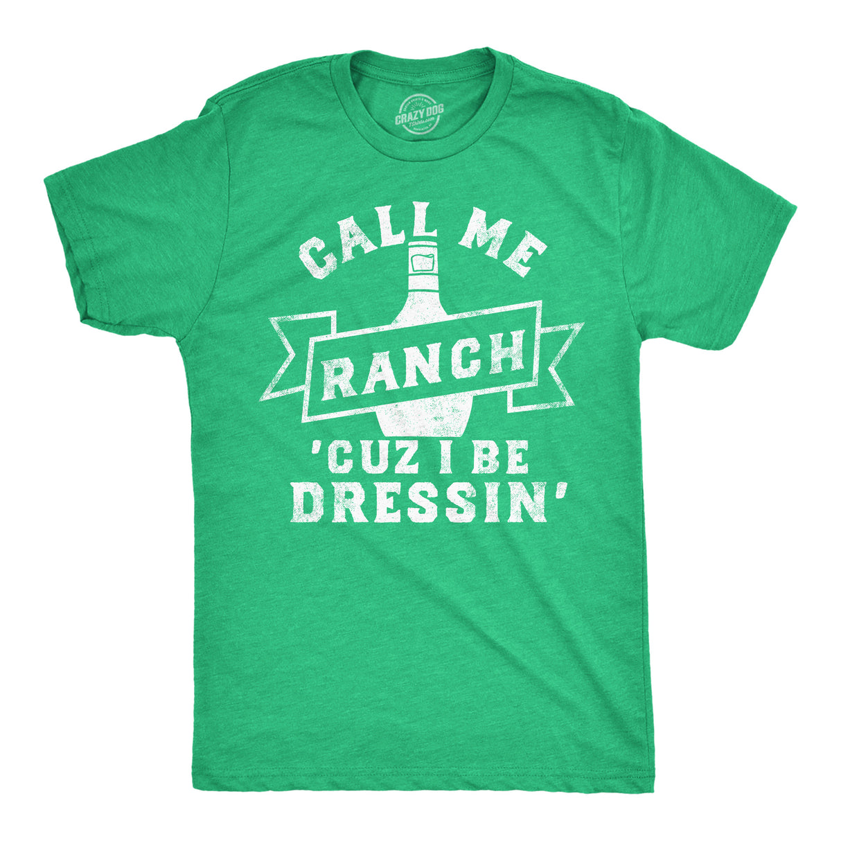 Mens Funny T Shirts Call Me Ranch Cuz I Be Dressin Sarcastic Condiment Graphic Tee for Men