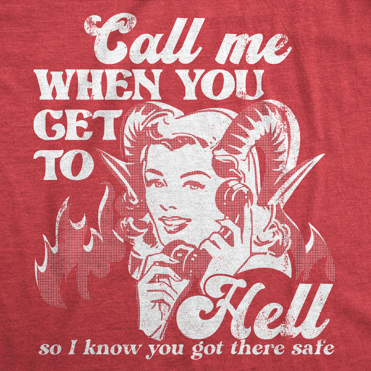 Mens Call Me When You Get to Hell so I Know You Got There Safe T Shirt Funny Demonic Firey Joke Tee for Guys