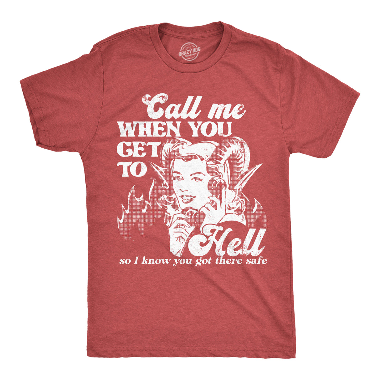 Mens Call Me When You Get to Hell so I Know You Got There Safe T Shirt Funny Demonic Firey Joke Tee for Guys