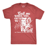 Mens Call Me When You Get to Hell so I Know You Got There Safe T Shirt Funny Demonic Firey Joke Tee for Guys