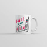 Call Your Mom Mug Funny Sarcastic Graphic Novelty Coffee Cup-11oz