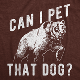 Mens Funny T Shirts Can I Pet That Dog Sarcastic Bear Graphic Novelty Tee for Men