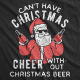 Mens Can't Have Christmas Cheer Without Christmas Beer Tshirt Funny Santa Claus Xmas Party Tee