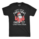 Mens Can't Have Christmas Cheer Without Christmas Beer Tshirt Funny Santa Claus Xmas Party Tee