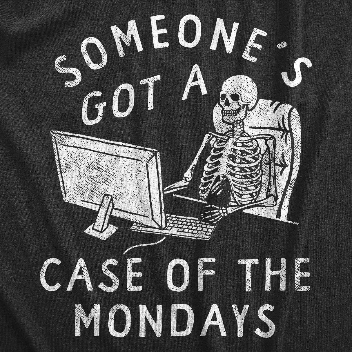 Mens Someones Got A Case of the Mondays T Shirt Funny Office Job Work Joke Tee for Guys