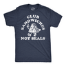 Mens Funny T Shirts Club Sandwiches Not Seals Sarcastic Novelty Tee for Men