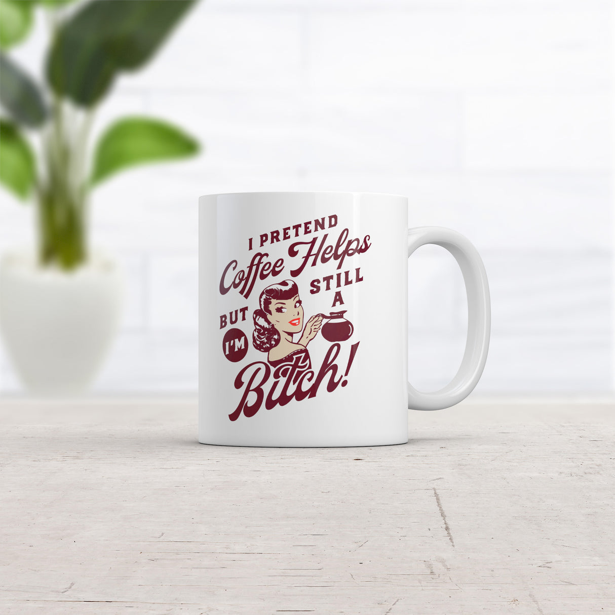 I Pretend Coffee Helps But Im Still A Bitch Mug Funny Sarcastic Novelty Coffee Cup-11oz