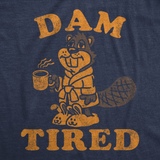 Mens Funny T Shirts Dam Tired Sarcastic Beaver Graphic Novelty Tee For Men