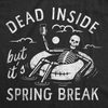 Womens Dead Inside But Its Spring Break Funny T Shirt Vacation Tee For Ladies