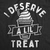 Womens Funny T Shirts I Deserve A Lil Treat Sarcastic Ice Cream Graphic Tee