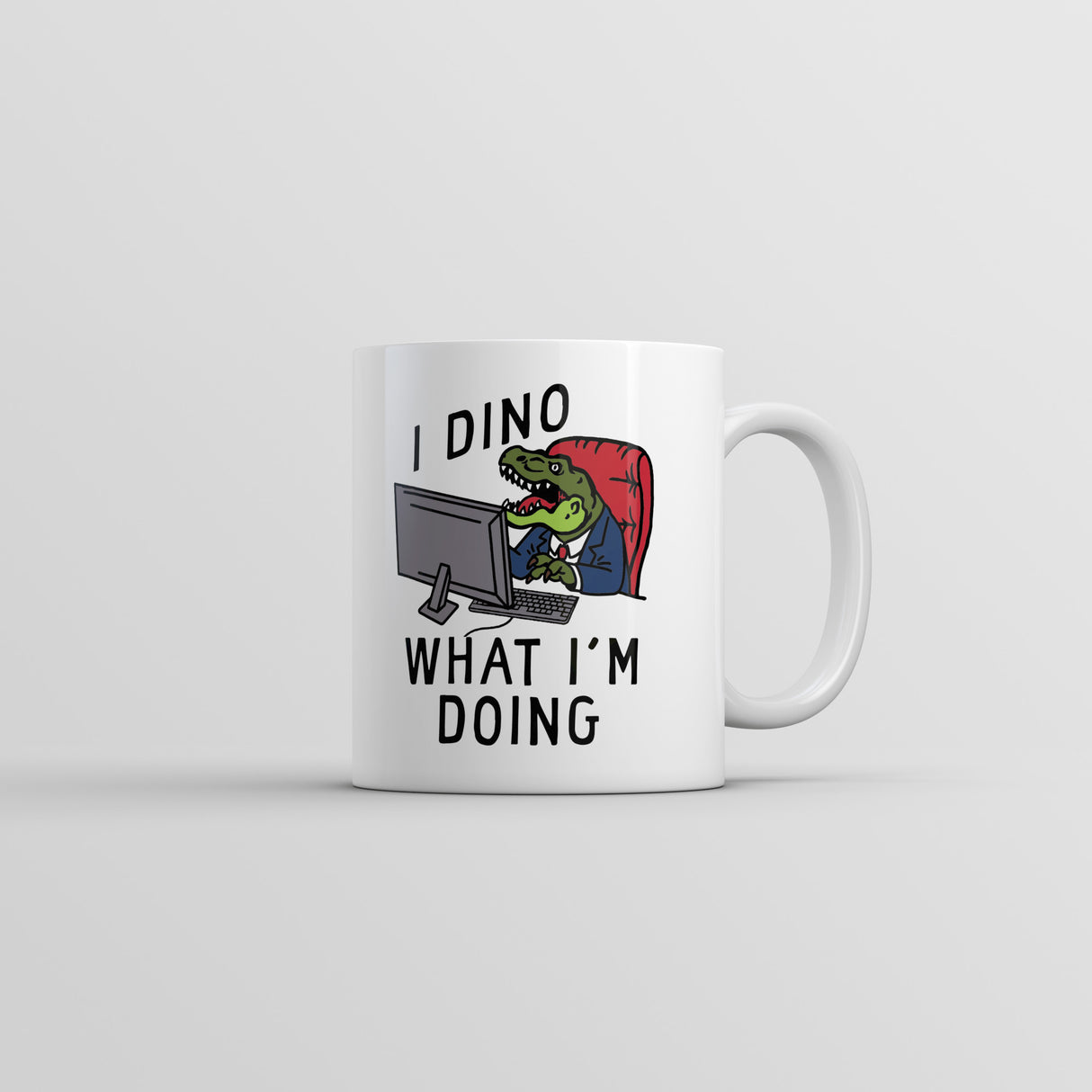 I Dino What Im Doing Mug Funny Sarcastic Dinosaur Graphic Novelty Cup-11oz