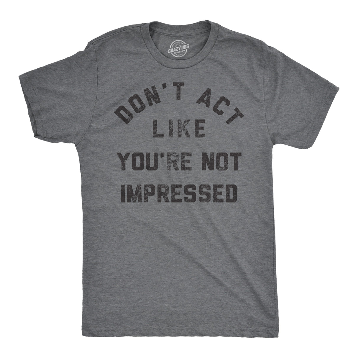 Mens Funny T Shirts Dont Act Like Your Not Impressed Sarcastic Novelty Graphic Tee for Men
