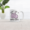 Dont Be A Hippo Crite Mug Funny Sarcastic Hippopotamus Graphic Coffee Cup-11oz