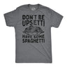 Mens Funny T Shirts Dont Be Upsetti Have Some Spaghetti Sarcastic Food Graphic Tee for Men