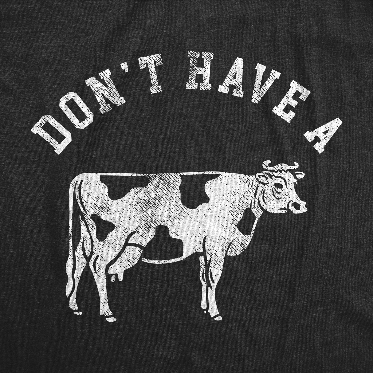 Mens Funny T Shirts Dont Have A Cow Sarcastic Graphic Novelty Tee for Men
