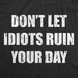 Mens Funny T Shirts Dont Let Idiots Ruin Your Day Sarcastic Graphic Novelty Tee for Men