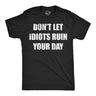 Mens Funny T Shirts Dont Let Idiots Ruin Your Day Sarcastic Graphic Novelty Tee for Men