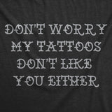 Mens Funny T Shirts Dont Worry My Tattoos Dont Like You Either Sarcastic Graphic Novelty Tee for Men