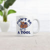 Dont Be A Tool Mug Funny Sarcastic Toolbox Graphic Novelty Coffee Cup-11oz