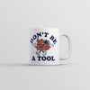 Dont Be A Tool Mug Funny Sarcastic Toolbox Graphic Novelty Coffee Cup-11oz