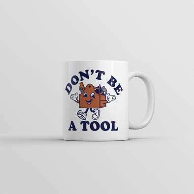 Dont Be A Tool Mug Funny Sarcastic Toolbox Graphic Novelty Coffee Cup-11oz