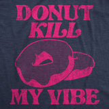 Womens Donut Kill My Vibe Funny T Shirt Sarcastic Donuts Graphic Tee For Ladies