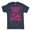 Mens Donut Kill My Vibe Funny T Shirt Sarcastic Donuts Graphic Tee For Men