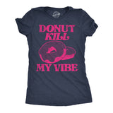 Womens Donut Kill My Vibe Funny T Shirt Sarcastic Donuts Graphic Tee For Ladies