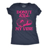 Womens Donut Kill My Vibe Funny T Shirt Sarcastic Donuts Graphic Tee For Ladies