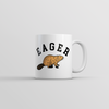 Eager Beaver Mug Funny Sarcastic Graphic Novelty Coffee Cup-11oz