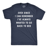 Mens Funny T Shirts Ever Since I Can Remember Ive Always Wanted to Go Back to Bed Tee for Men