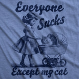 Womens Funny T Shirts Everyone Sucks Except My Cat Sarcastic Kitten Novelty Tee for Ladies