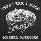 Mens Funny T Shirts This Year I Need Extra Strength Mashed Potatoes Sarcastic Thanksgiving Dinner Tee For Men