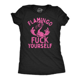 Womens Flamingo Fuck Yourself Funny T Shirt Sarcastic Graphic Novelty Tee For Ladies