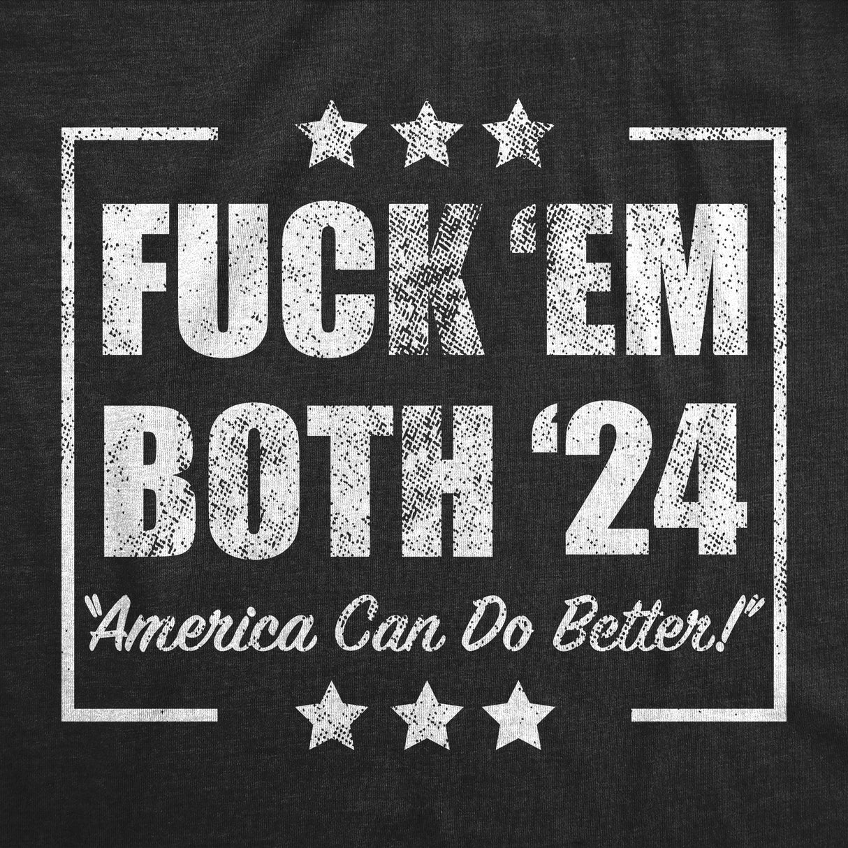 Mens Funny T Shirts Fuck Em Both 24 Sarcastic Election Graphic Novelty Tee For Men