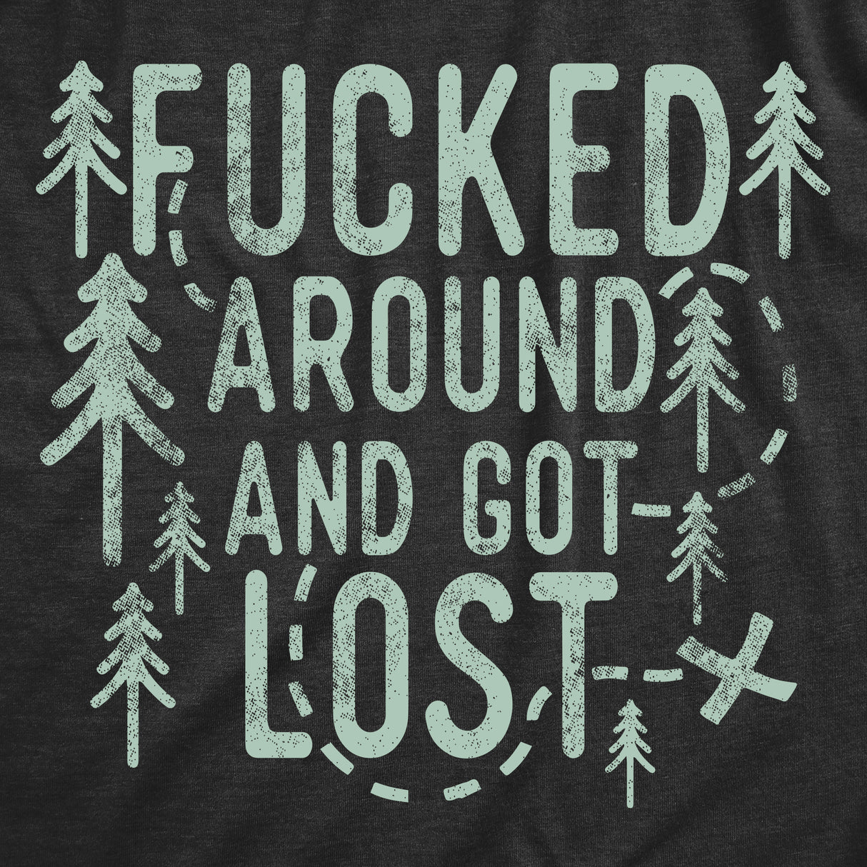 Mens Funny T Shirts Fucked Around And Got Lost Sarcastic Camping Graphic Tee For Men