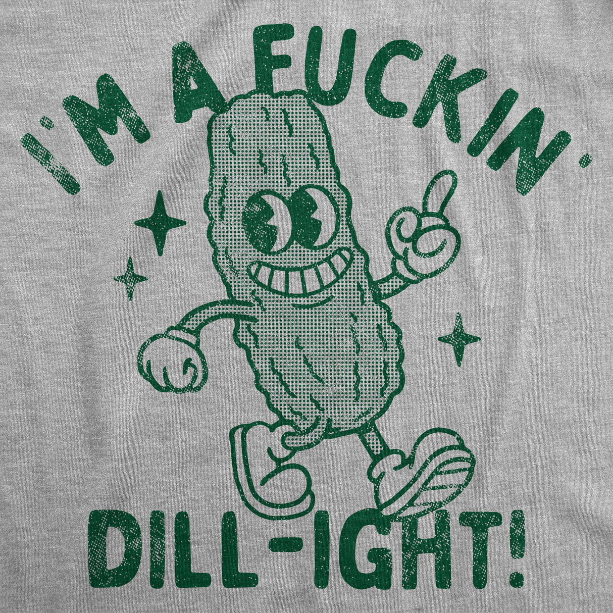 Womens Funny T Shirts Im A Fuckin Dill ight Sarcastic Pickle Graphic Novelty Tee For Ladies