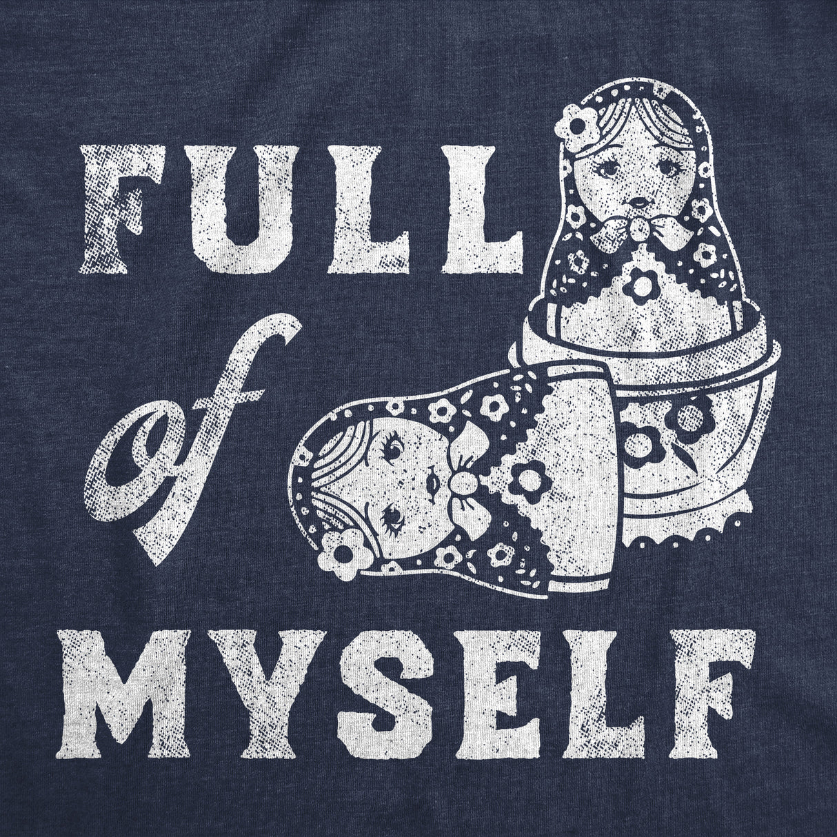 Womens Funny T Shirts Full Of Myself Sarcastic Nesting Dolls Graphic Novelty Tee for Ladies