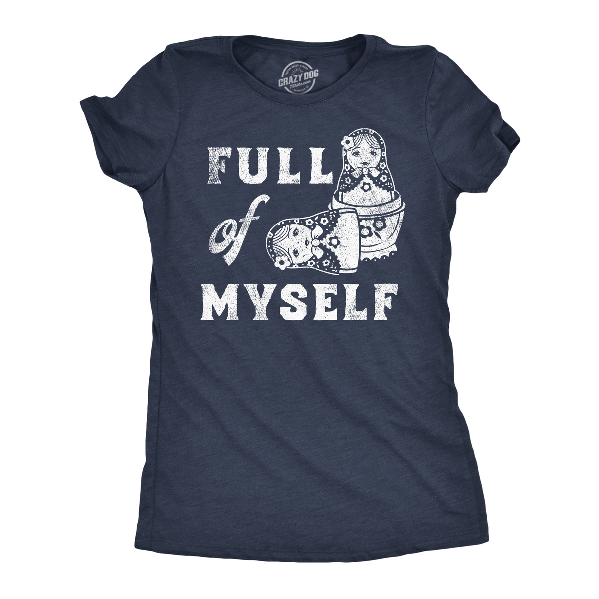 Womens Funny T Shirts Full Of Myself Sarcastic Nesting Dolls Graphic Novelty Tee for Ladies