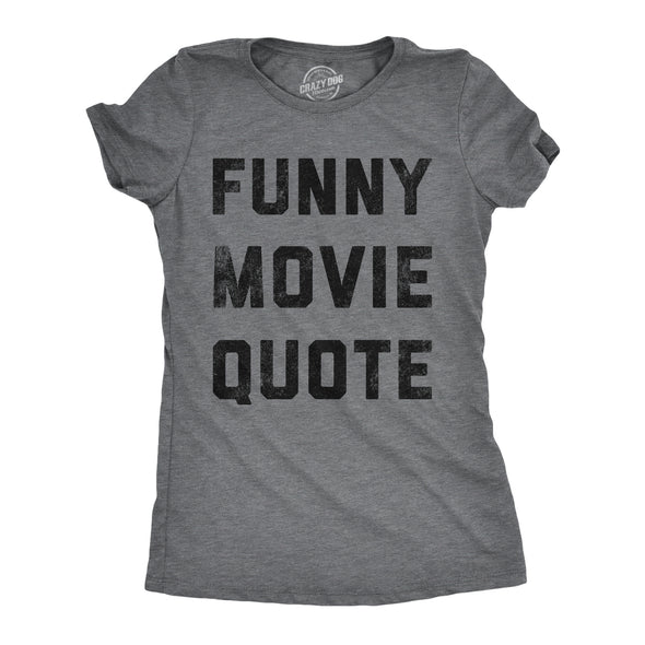 Womens Funny Movie Quote T Shirt Hilarious Movies Lovers Joke Tee For Ladies