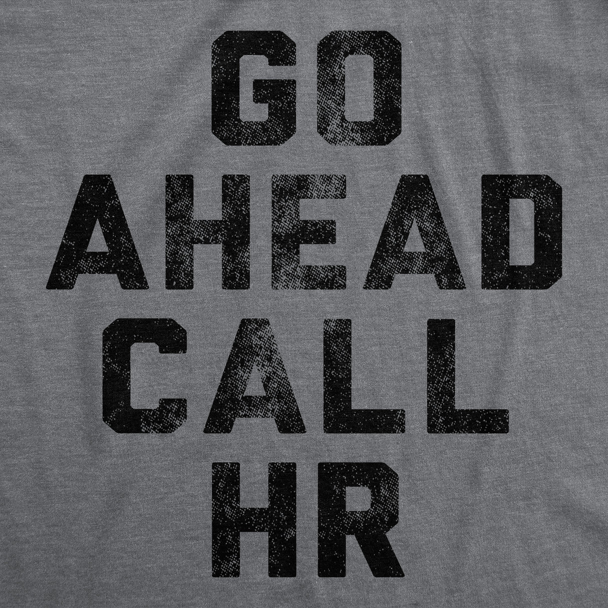 Mens Funny T Shirts Go Ahead Call HR Sarcastic Graphic Novelty Work Tee for Men