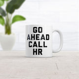 Go Ahead Call HR Mug Funny Sarcastic Graphic Novelty Work Coffee Cup-11oz