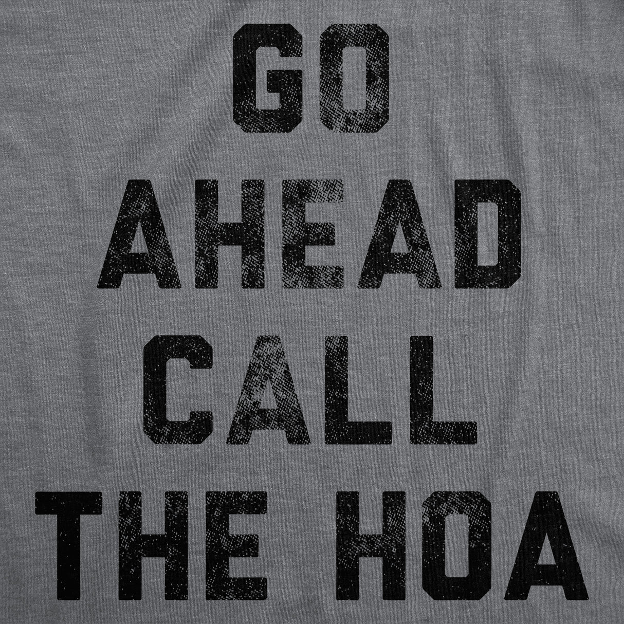 Mens Funny T Shirts Go Ahead Call The HOA Sarcastic Graphic Home Owners Joke Tee for Men